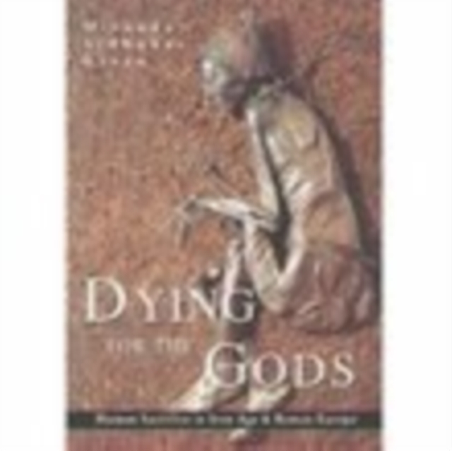 Dying for the Gods : Human Sacrifice in Iron Age & Roman Europe, Paperback / softback Book