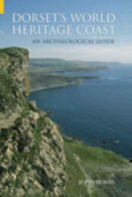 Dorset's World Heritage Coast : An Archaeological Guide, Paperback / softback Book