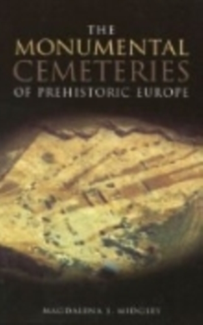The Monumental Cemeteries of Prehistoric Europe, Paperback / softback Book