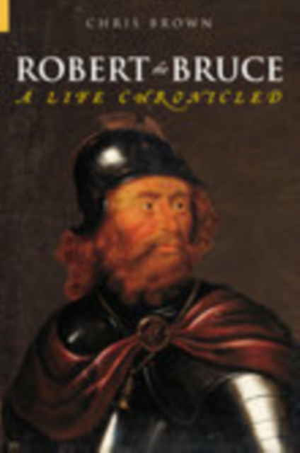 Robert the Bruce : A Life Chronicled, Paperback / softback Book