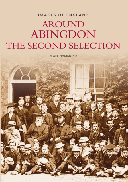 Around Abingdon - The Second Selection : Images of England, Paperback / softback Book