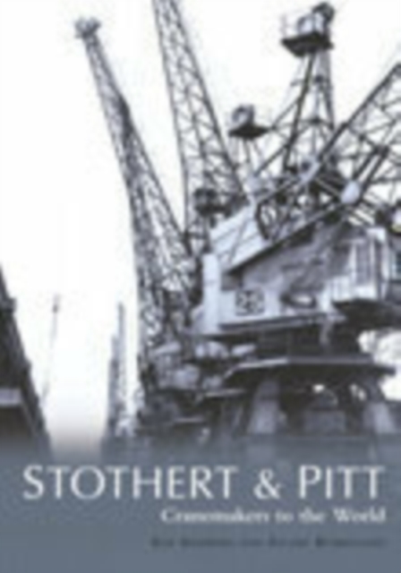 Stothert & Pitt: Cranemakers to the World, Paperback / softback Book