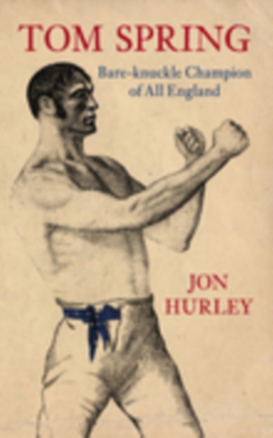 Tom Spring : Bare-knuckle Champion of All England, Paperback / softback Book