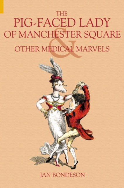 The Pig-faced Lady of Manchester Square : & Other London Medical Marvels, Hardback Book