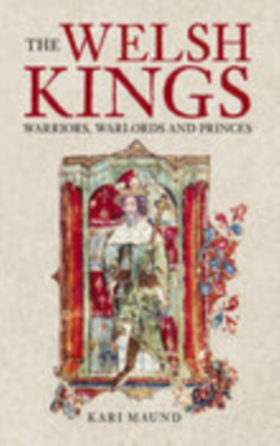 The Welsh Kings : Warriors, Warlords and Princes, Paperback / softback Book