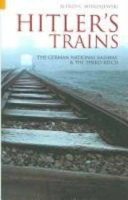 Hitler's Trains : The German National Railway and the Third Reich, Paperback / softback Book