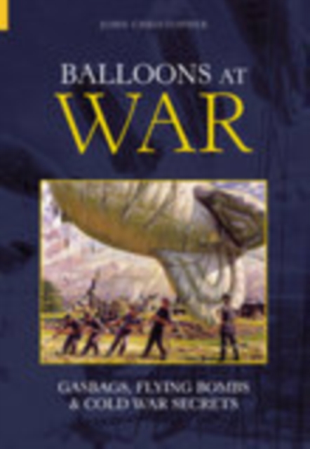 Balloons at War : Gasbags, Flying Bombs and Cold War Secrets, Paperback / softback Book