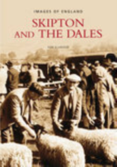 Skipton and the Dales: Images of England, Paperback / softback Book