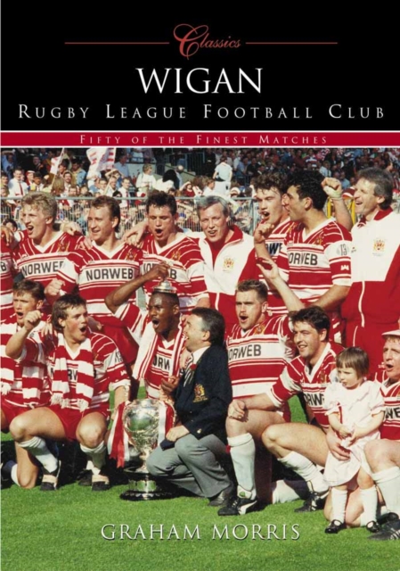 Wigan RLFC : 50 Classics, Paperback / softback Book