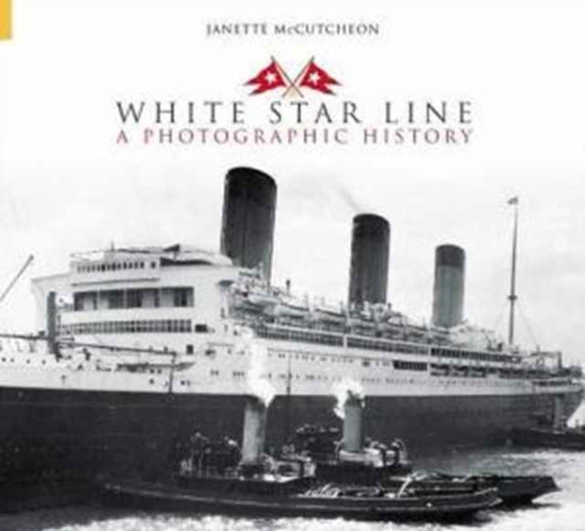 White Star Line : A Photographic History, Paperback / softback Book