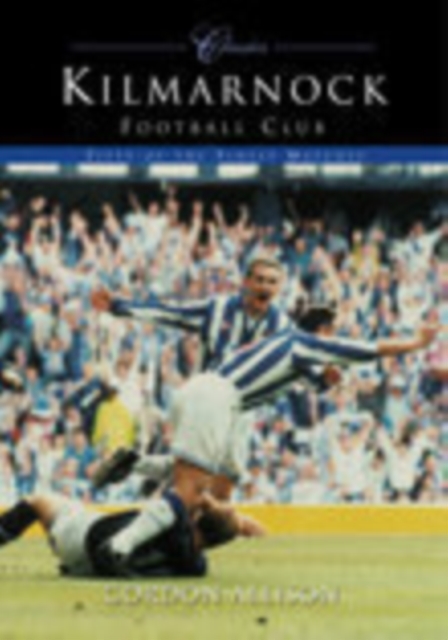 Kilmarnock Football Club (Classic Matches) : Fifty of the Finest Matches, Paperback / softback Book
