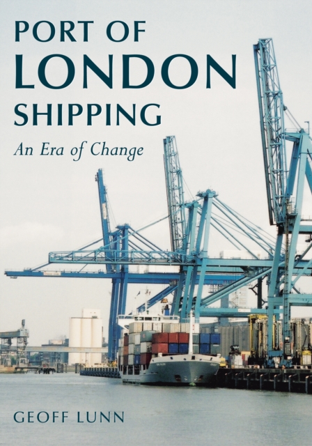 Port of London Shipping : An Era of Change, Paperback / softback Book