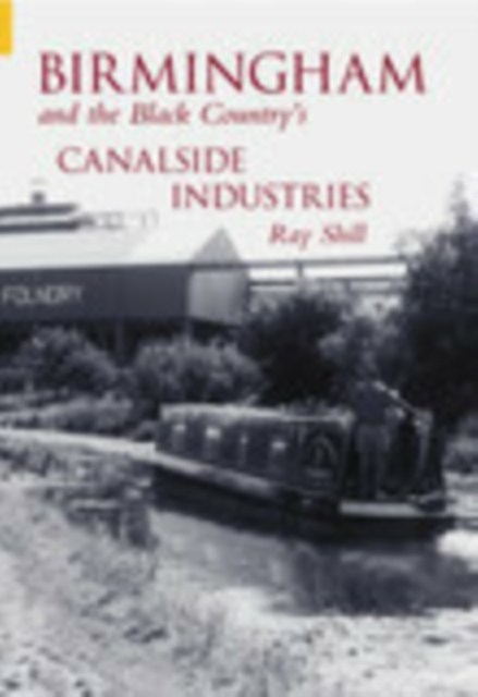 Birmingham and The Black Country's Canalside Industries, Paperback / softback Book