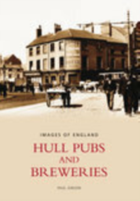 Hull Pubs and Breweries: Images of England, Paperback / softback Book
