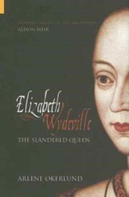 Elizabeth Wydeville : The Slandered Queen, Hardback Book