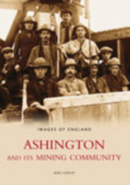 Ashington and Its Mining Community: Images of England, Paperback / softback Book
