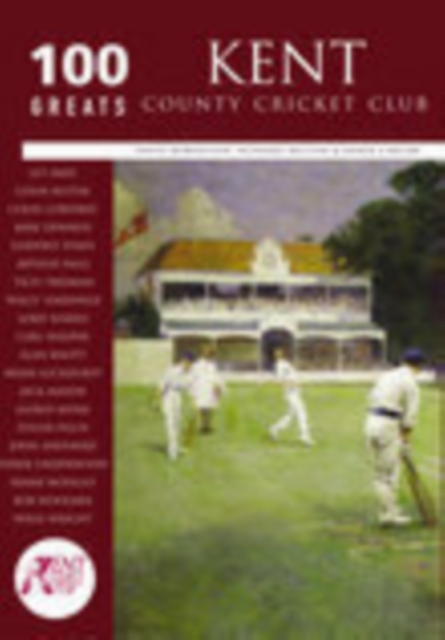 Kent County Cricket Club: 100 Greats, Paperback / softback Book