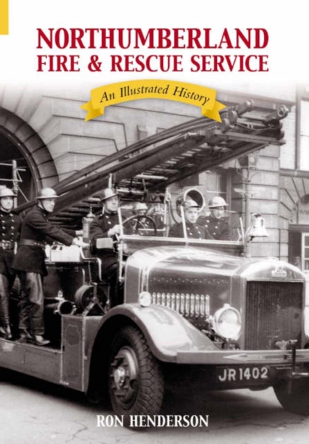 Northumberland Fire and Rescue Service : An Illustrated History, Paperback / softback Book