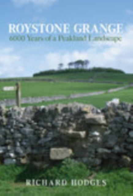 Roystone Grange : 6000 Years of a Peakland Landscape, Paperback / softback Book