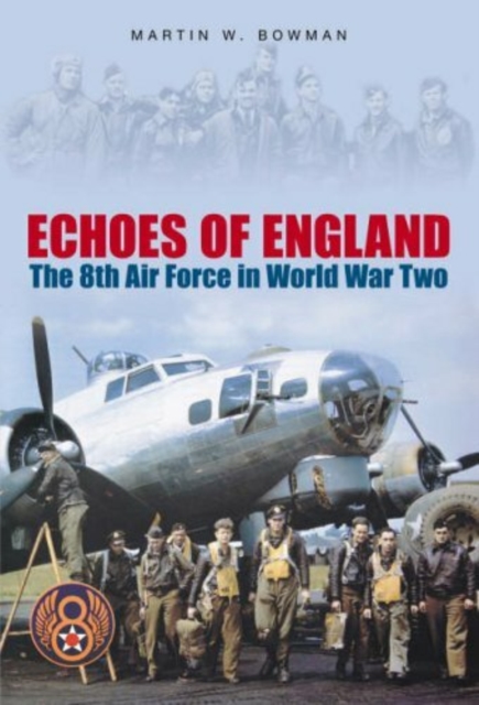 Echoes of England : The 8th Air Force in World War Two, Paperback / softback Book