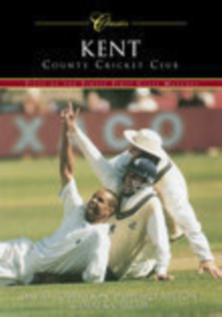 Kent County Cricket Club (Classic Matches) : Fifty of the Finest Matches, Paperback / softback Book