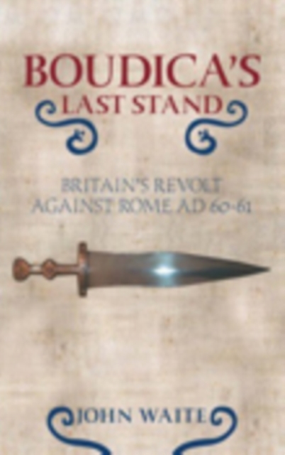 Boudica's Last Stand : Britain's Revolt Against Rome AD 60-61, Paperback / softback Book