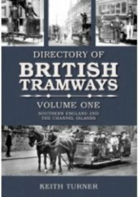 Directory of British Tramways Volume One : Southern England and the Channel Islands, Paperback / softback Book