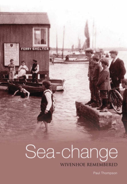 Sea-change : Wivenhoe Remembered, Paperback / softback Book