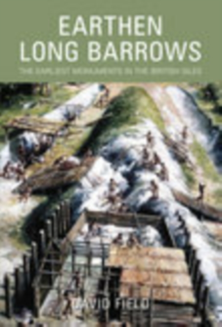 Earthen Long Barrows : The Earliest Monuments in the British Isles, Paperback / softback Book