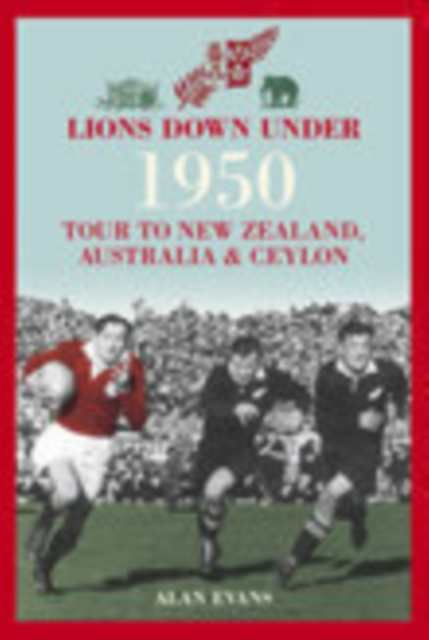 Lions Down Under : 1950 Tour to New Zealand, Australia and Ceylon, Paperback / softback Book