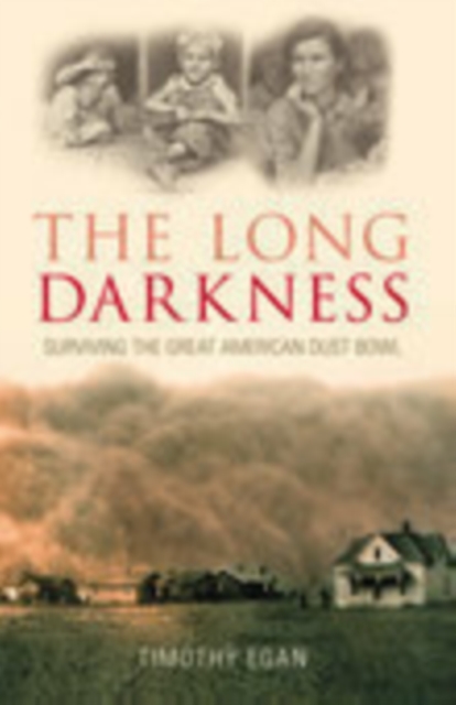 The Long Darkness : Surviving the Great American Dust Bowl, Paperback / softback Book