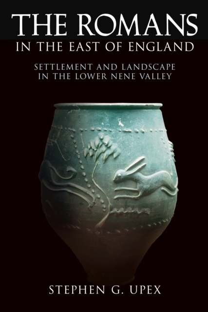 The Romans In The East of England : Settlement and Landscape in the Lower Nene Valley, Paperback / softback Book