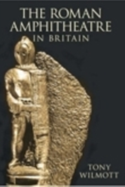 The Roman Amphitheatre in Britain, Paperback / softback Book