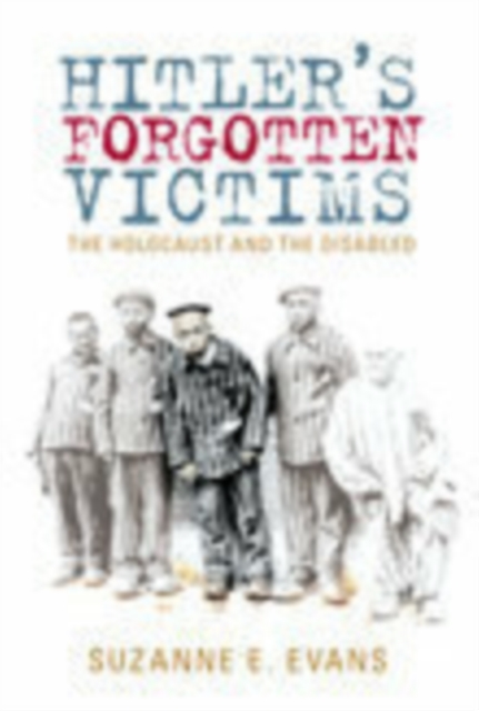 Hitler's Forgotten Victims : The Holocaust and the Disabled, Hardback Book