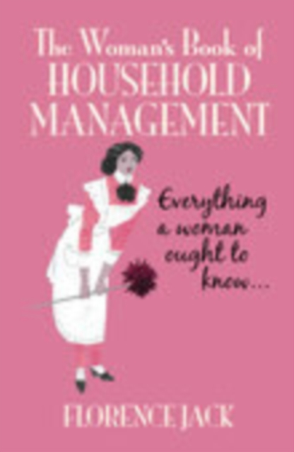 The Woman's Book of Household Management : Everything a Woman Ought to Know, Paperback / softback Book