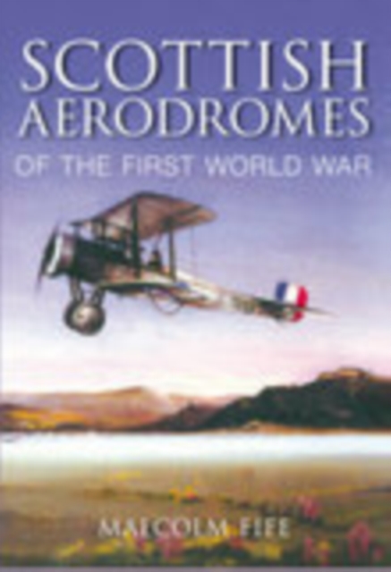 Scottish Aerodromes of the First World War, Paperback / softback Book