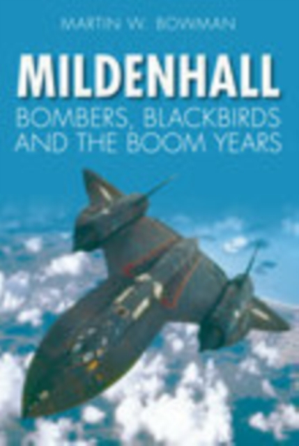 Mildenhall : Bombers, Blackbirds and the Boom Years, Paperback / softback Book