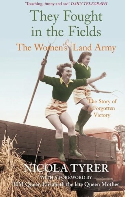 They Fought in the Fields: The Women's Land Army : The Story of a Forgotten Victory, Paperback / softback Book