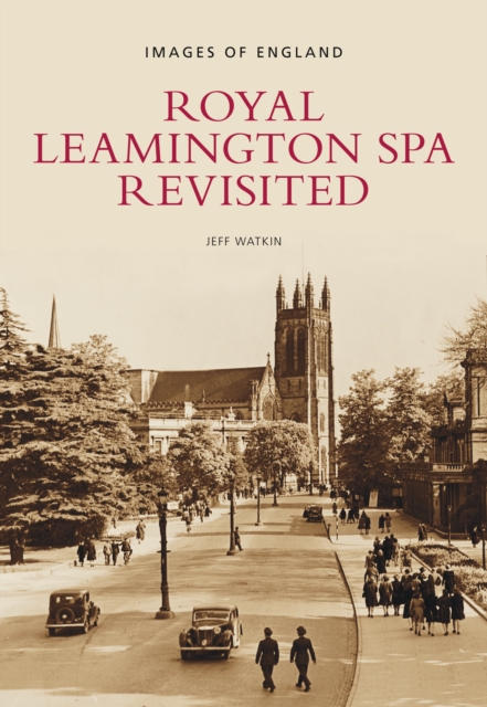 Royal Leamington Spa Revisited : Images of England, Paperback / softback Book