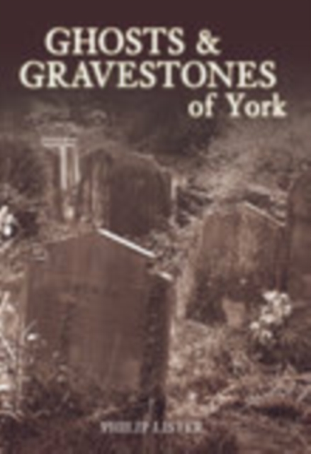 Ghosts and Gravestones of York, Paperback / softback Book