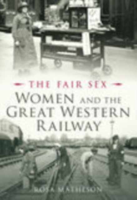 The Fair Sex: Women and the Great Western Railway, Paperback / softback Book