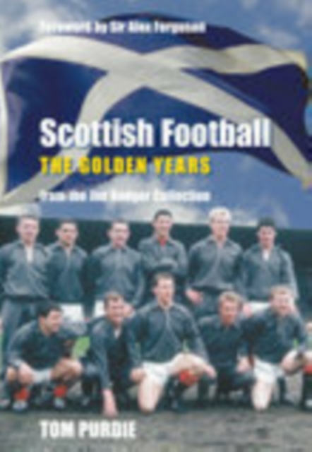 Scottish Football: The Golden Years : From the Jim Rodger Collection, Paperback / softback Book