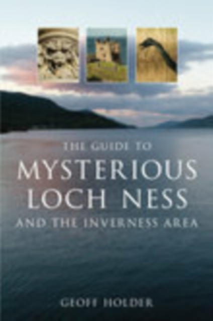 The Guide to Mysterious Loch Ness and the Inverness Area, Paperback / softback Book