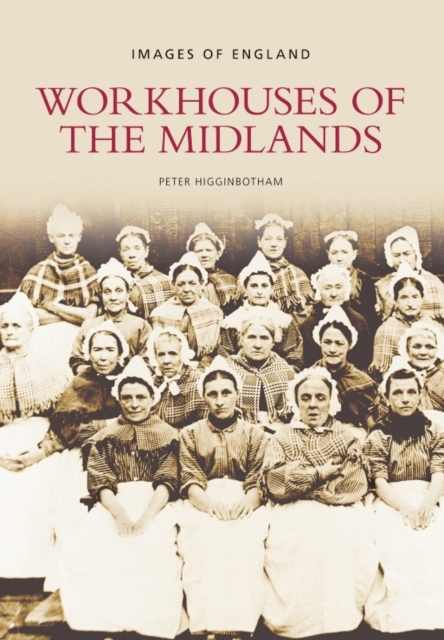 Workhouses of the Midlands : Images of England, Paperback / softback Book