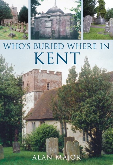 Who's Buried Where in Kent, Paperback / softback Book