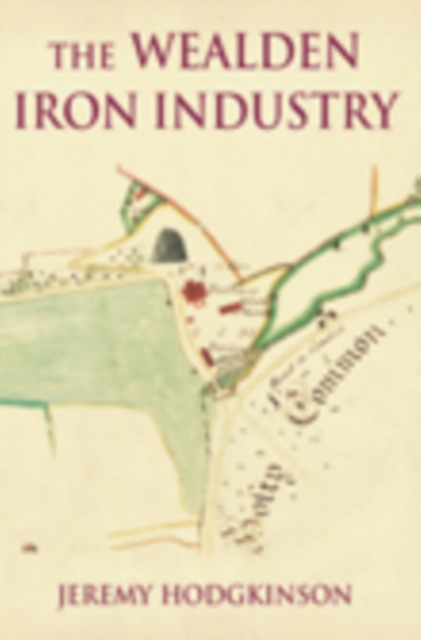 The Wealden Iron Industry, Paperback / softback Book