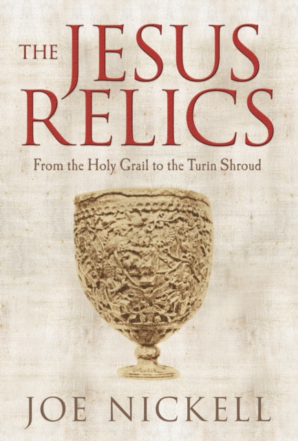 The Jesus Relics : From the Holy Grail to the Turin Shroud, Hardback Book