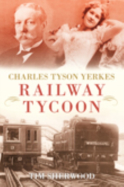 Charles Tyson Yerkes : Railway Tycoon, Paperback / softback Book
