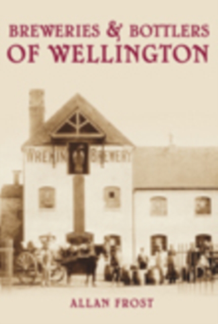 Breweries and Bottlers of Wellington, Paperback / softback Book
