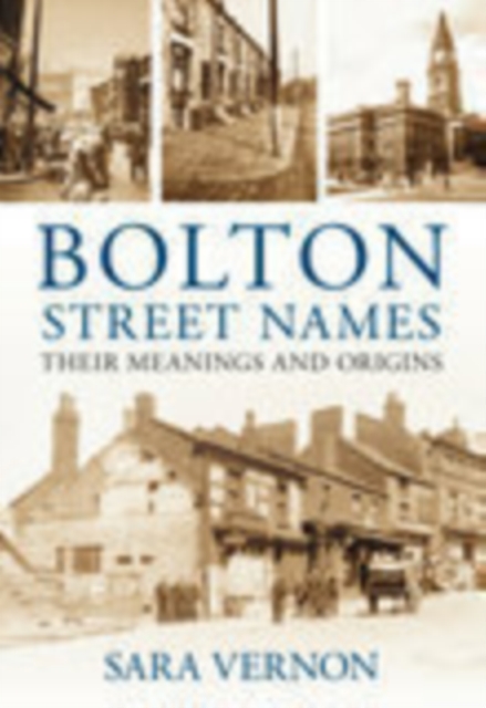 Bolton Street Names : Their Meanings and Origins, Paperback / softback Book
